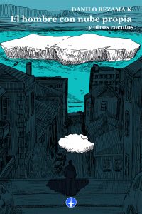 El hombre con nube propia y otros cuentos - Danilo Bezama K.